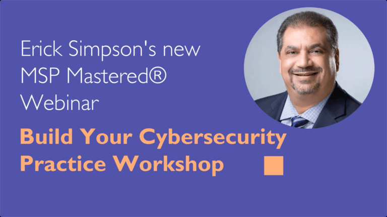 Build Your Cybersecurity Practice Workshop: Part 4 of my 2022 MSP Growth Hacks Series